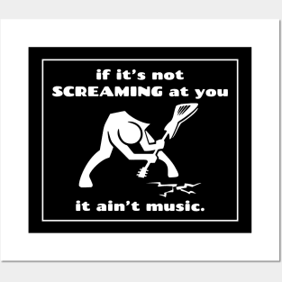 If it's not screaming at you, at ain't music. Metalhead logic Posters and Art